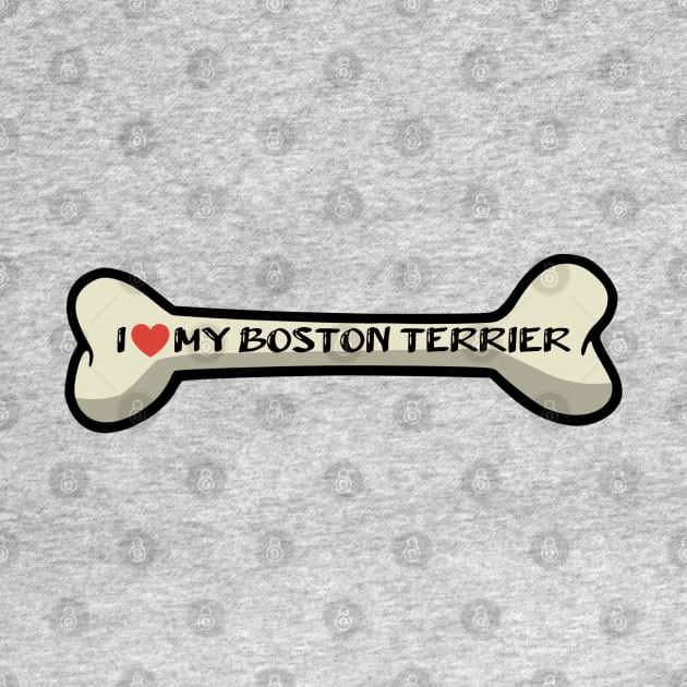 I love my Boston Terrier Bone Typography Design by AdrianaHolmesArt